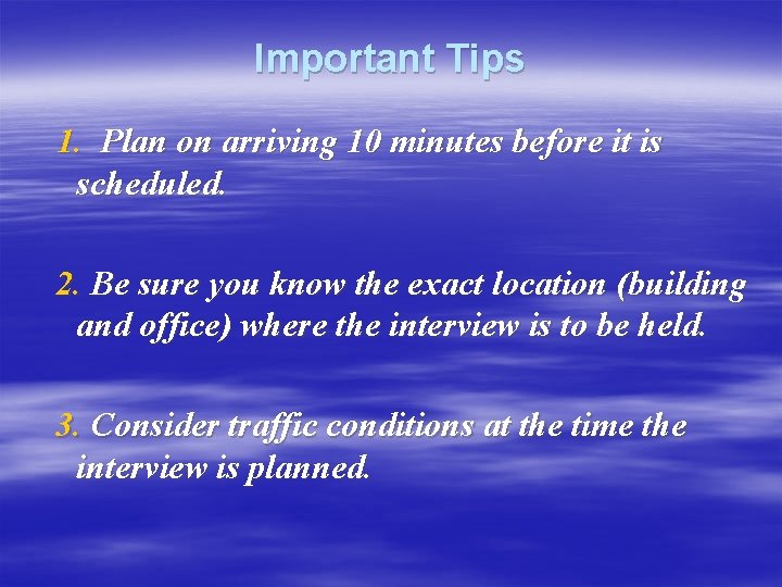 Important Tips 1. Plan on arriving 10 minutes before it is scheduled. 2. Be