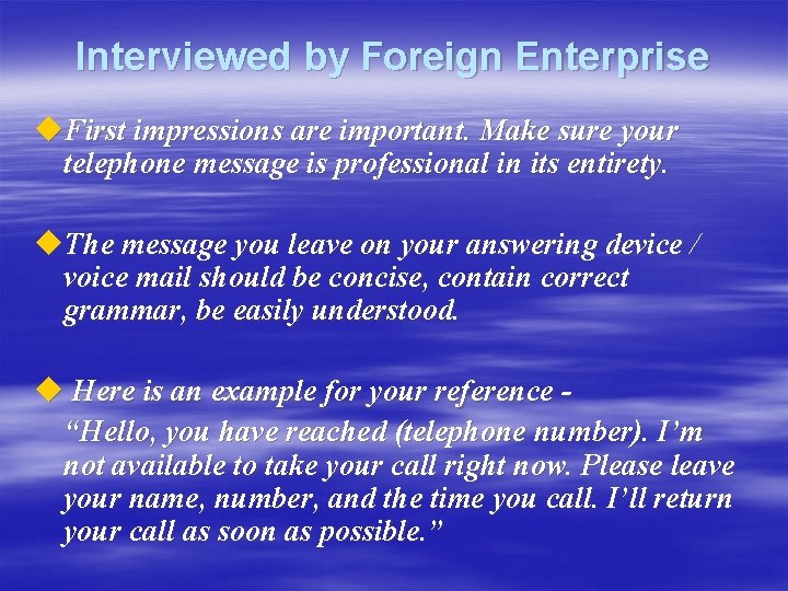 Interviewed by Foreign Enterprise u. First impressions are important. Make sure your telephone message