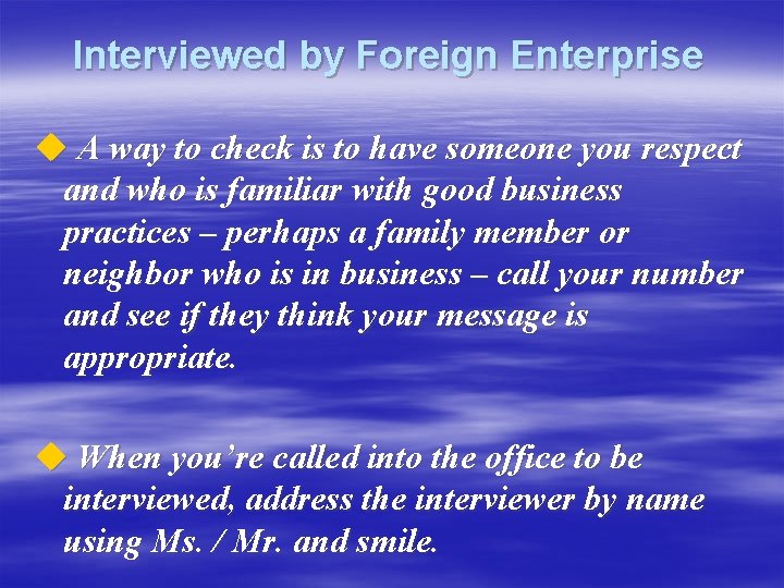 Interviewed by Foreign Enterprise u A way to check is to have someone you