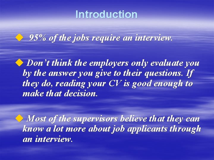 Introduction u 95% of the jobs require an interview. u Don’t think the employers