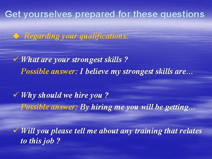 Get yourselves prepared for these questions u Regarding your qualifications: ü What are your