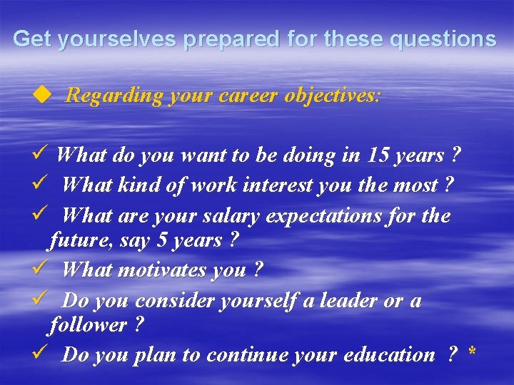 Get yourselves prepared for these questions u Regarding your career objectives: ü What do