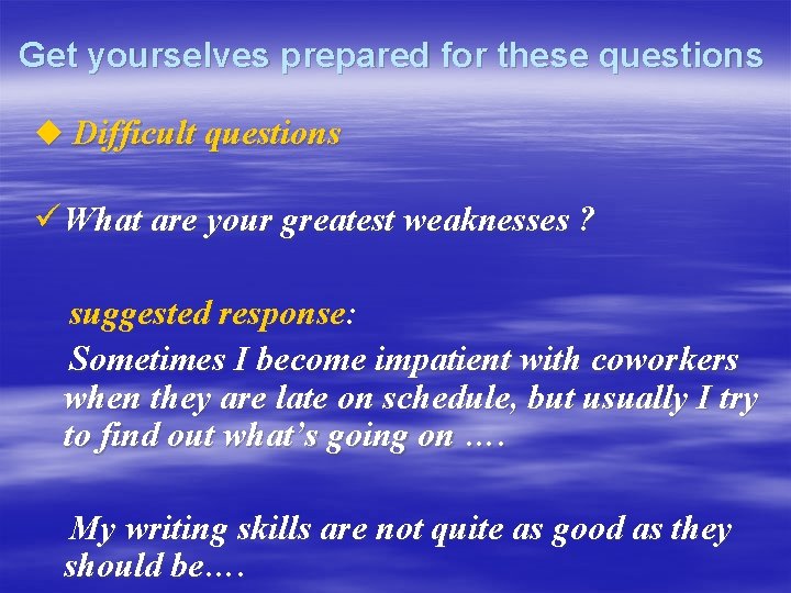 Get yourselves prepared for these questions u Difficult questions ü What are your greatest