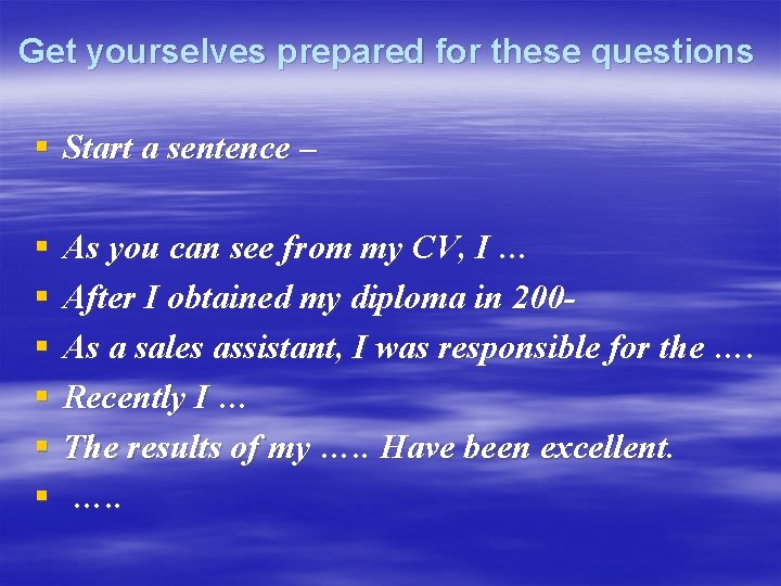 Get yourselves prepared for these questions § Start a sentence – § § §