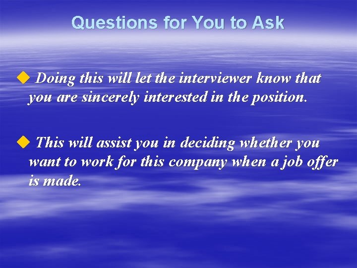 Questions for You to Ask u Doing this will let the interviewer know that