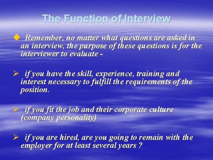 The Function of Interview u Remember, no matter what questions are asked in an