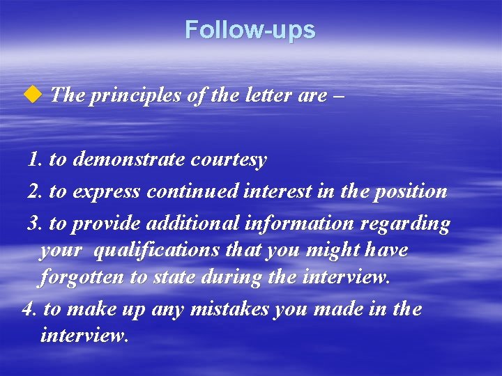 Follow-ups u The principles of the letter are – 1. to demonstrate courtesy 2.