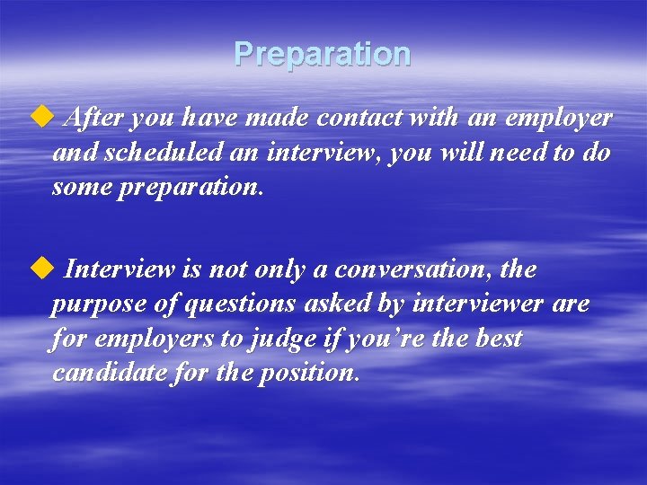 Preparation u After you have made contact with an employer and scheduled an interview,