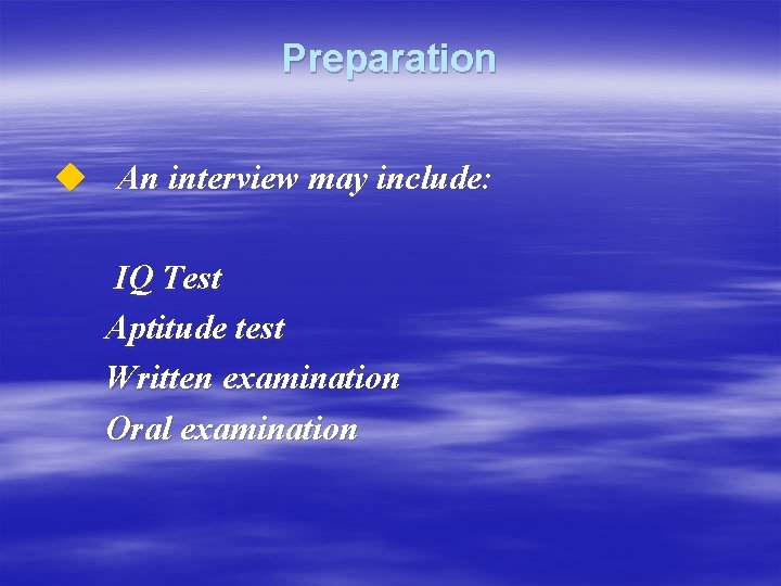 Preparation u An interview may include: IQ Test Aptitude test Written examination Oral examination