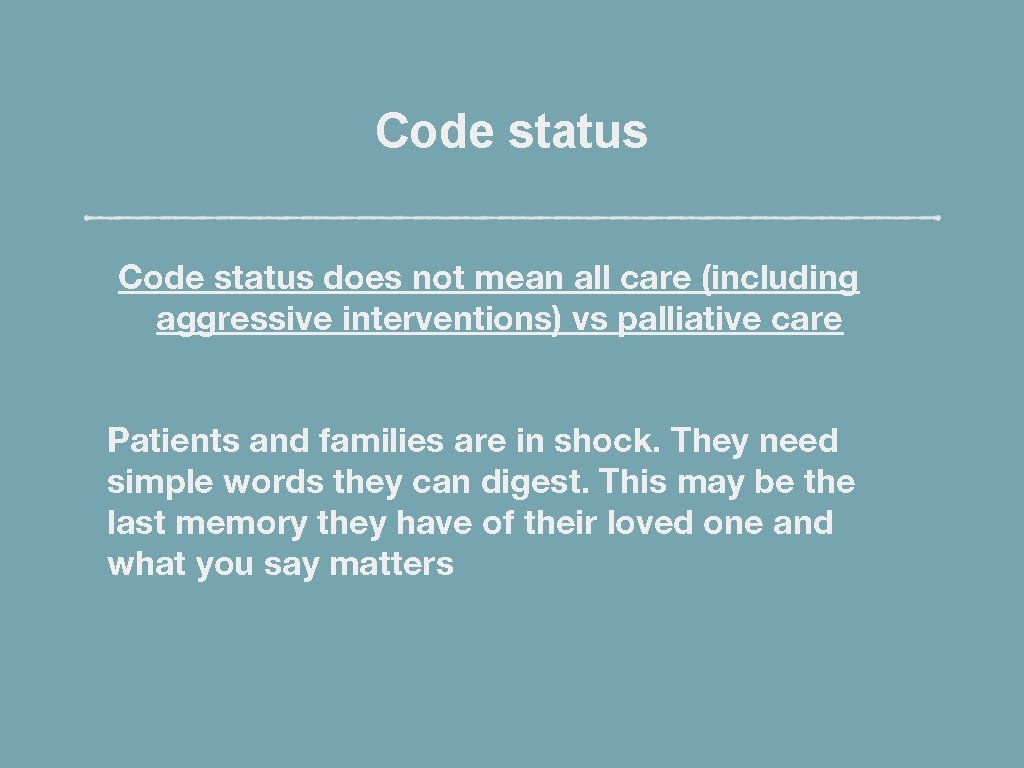 Code status does not mean all care (including aggressive interventions) vs palliative care Patients