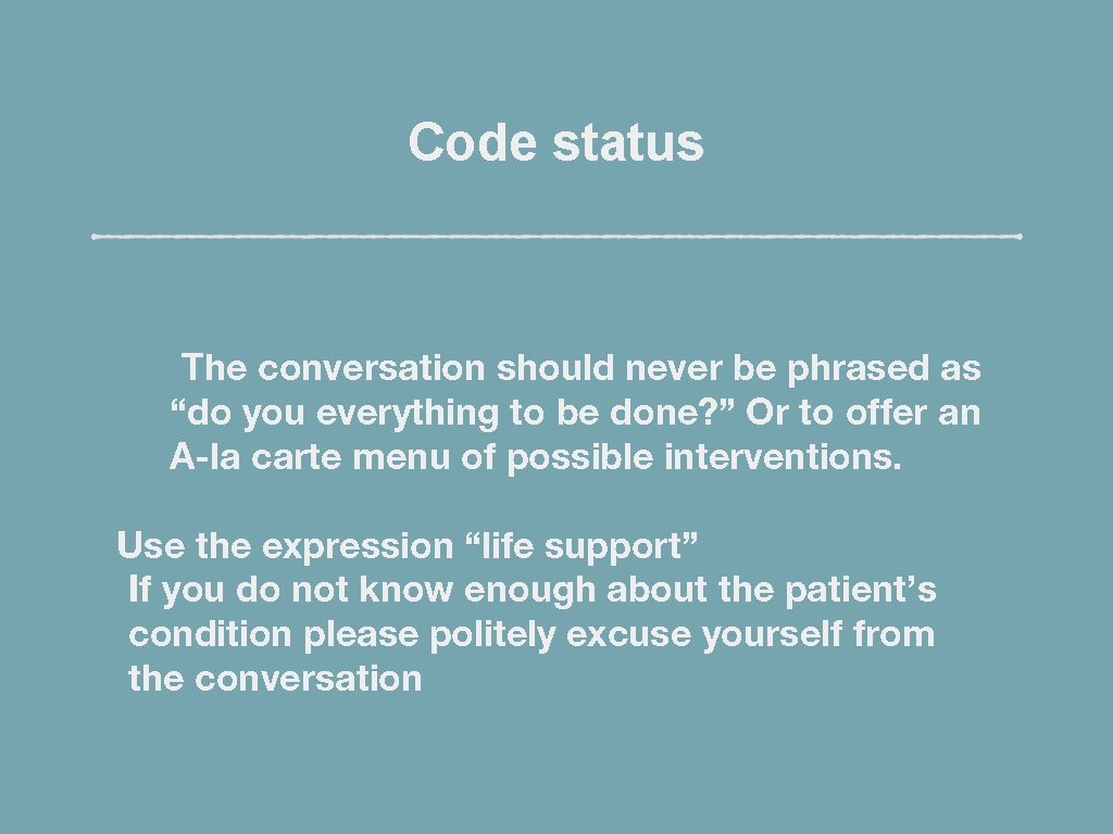 Code status The conversation should never be phrased as “do you everything to be