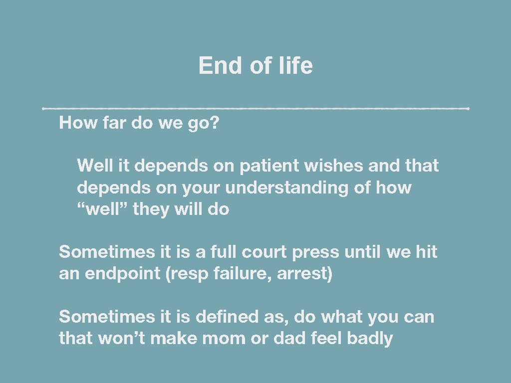 End of life How far do we go? Well it depends on patient wishes