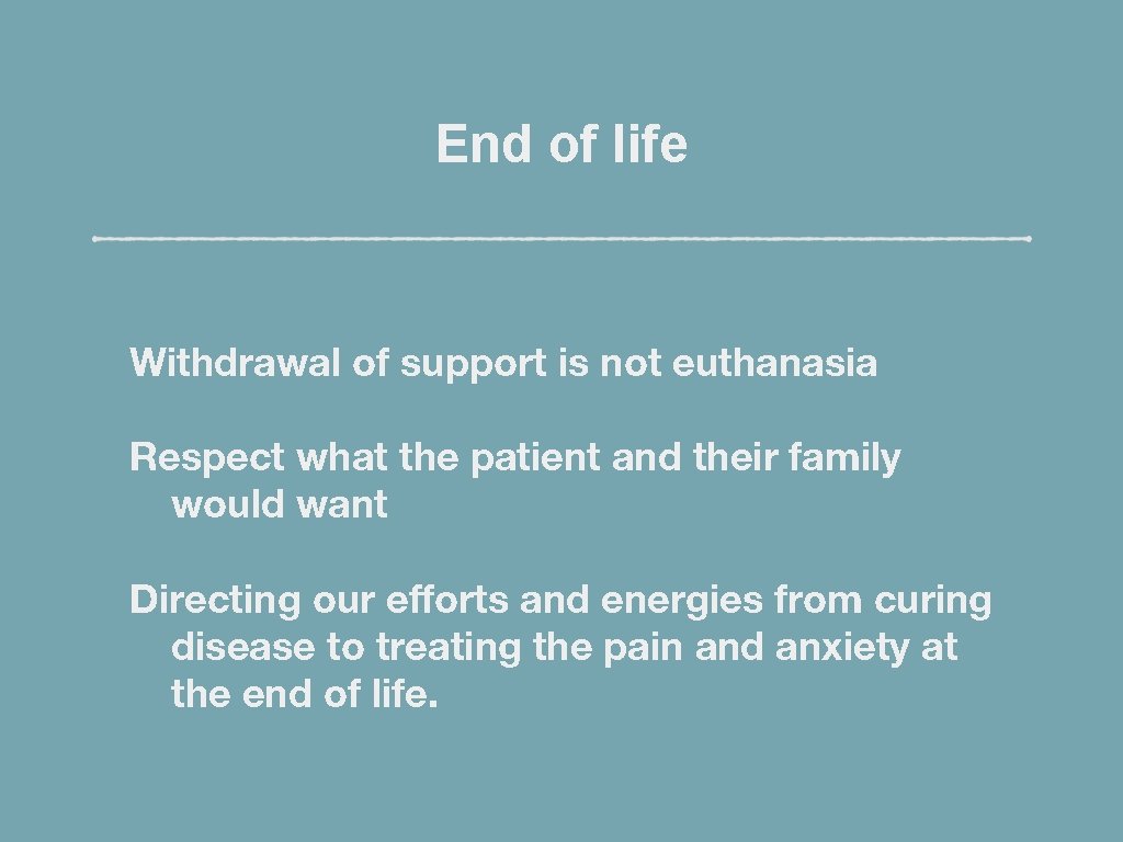 End of life Withdrawal of support is not euthanasia Respect what the patient and