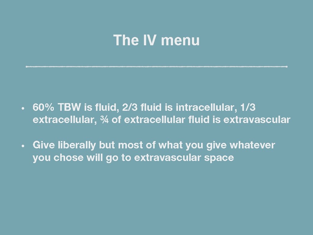 The IV menu • 60% TBW is fluid, 2/3 fluid is intracellular, 1/3 extracellular,