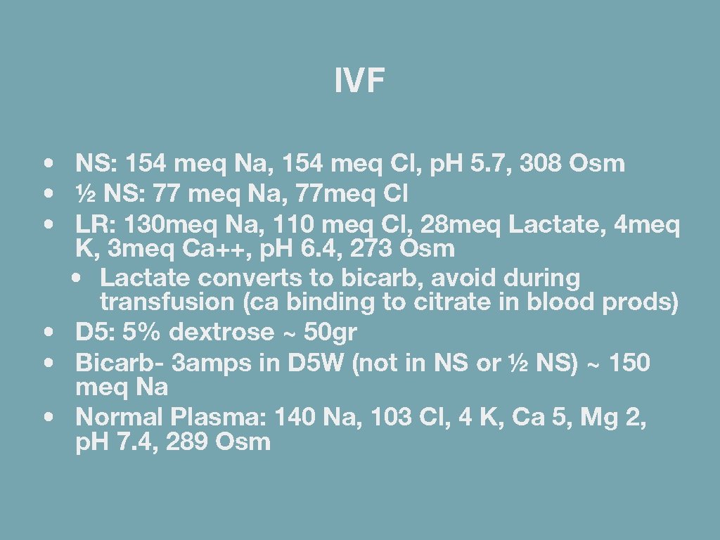 IVF • NS: 154 meq Na, 154 meq Cl, p. H 5. 7, 308