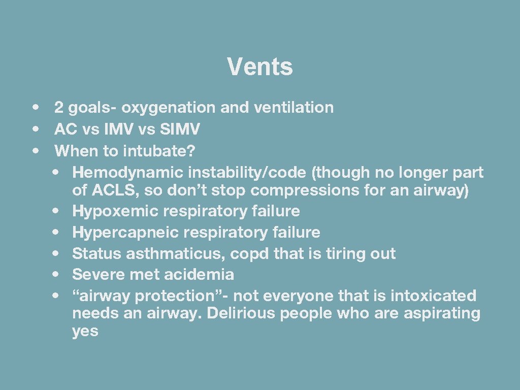 Vents • 2 goals- oxygenation and ventilation • AC vs IMV vs SIMV •