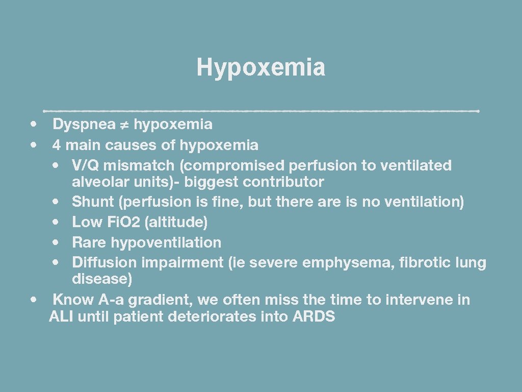 Hypoxemia • Dyspnea ≠ hypoxemia • 4 main causes of hypoxemia • V/Q mismatch