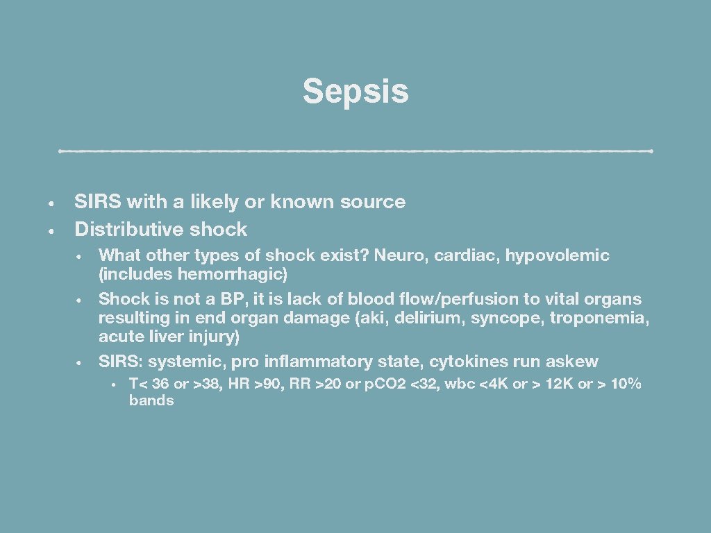 Sepsis • • SIRS with a likely or known source Distributive shock • •