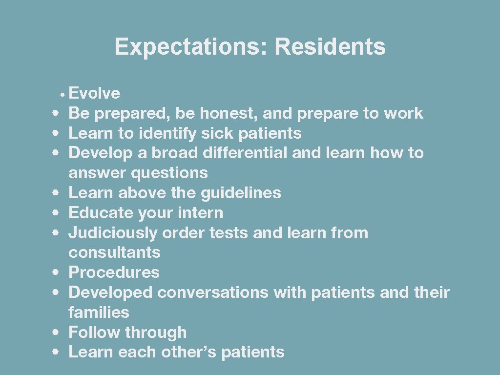 Expectations: Residents • Evolve • Be prepared, be honest, and prepare to work •