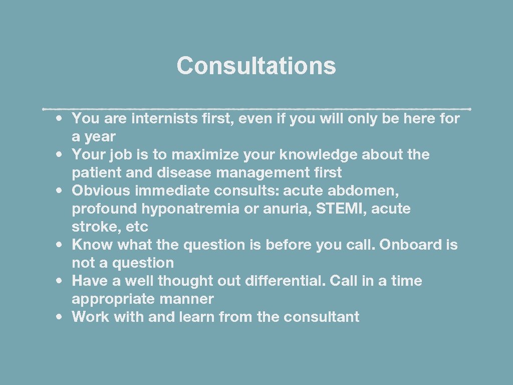 Consultations • You are internists first, even if you will only be here for