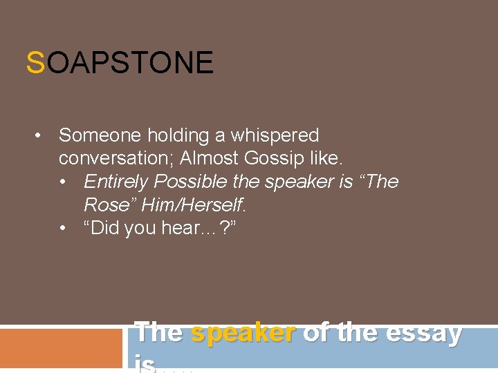 SOAPSTONE • Someone holding a whispered conversation; Almost Gossip like. • Entirely Possible the