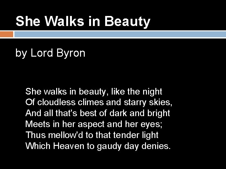 She Walks in Beauty by Lord Byron She walks in beauty, like the night