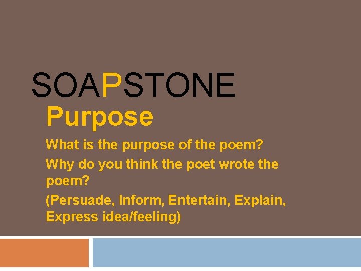 SOAPSTONE Purpose What is the purpose of the poem? Why do you think the