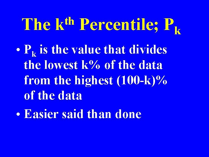 The th k Percentile; Pk • Pk is the value that divides the lowest
