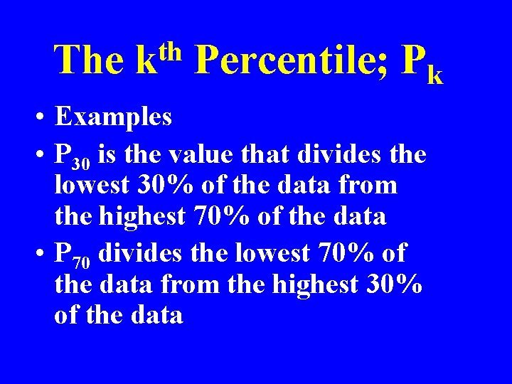 The th k Percentile; Pk • Examples • P 30 is the value that