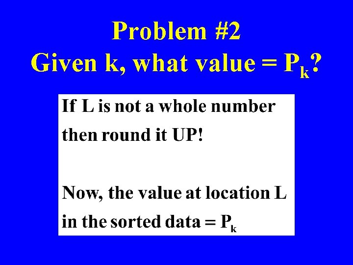 Problem #2 Given k, what value = Pk? 