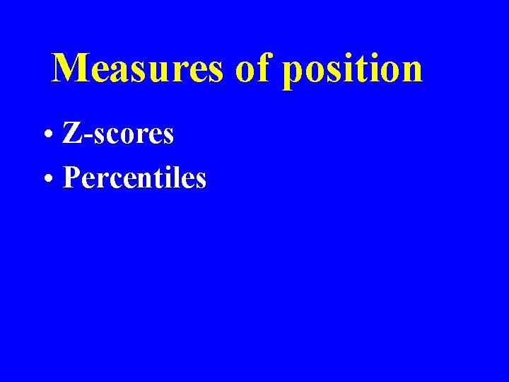 Measures of position • Z-scores • Percentiles 