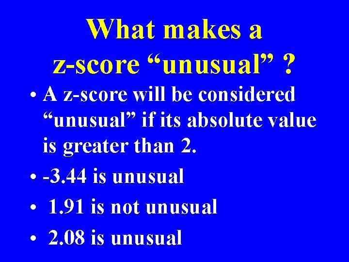 What makes a z-score “unusual” ? • A z-score will be considered “unusual” if