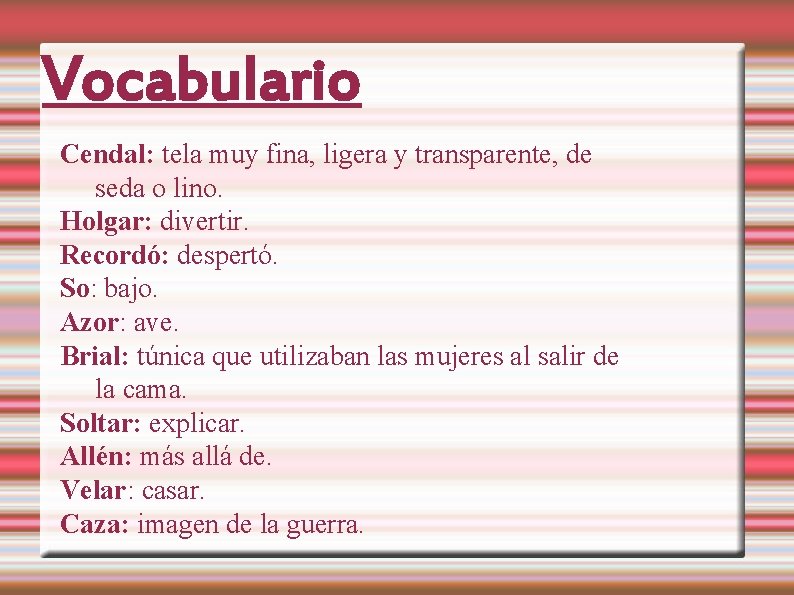 Vocabulario Cendal: tela muy fina, ligera y transparente, de seda o lino. Holgar: divertir.