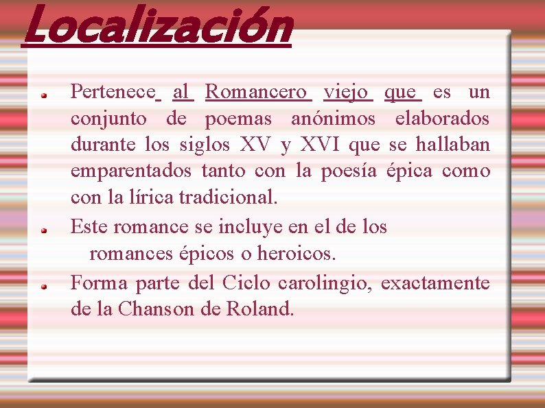 Localización Pertenece al Romancero viejo que es un conjunto de poemas anónimos elaborados durante