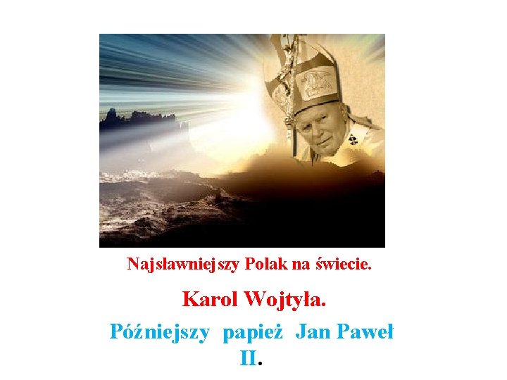 Najsławniejszy Polak na świecie. Karol Wojtyła. Późniejszy papież Jan Paweł II. 