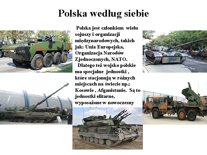 Polska według siebie Polska jest członkiem wielu sojuszy i organizacji międzynarodowych, takich jak: Unia