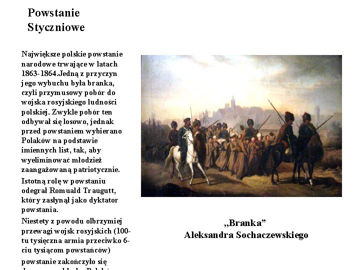 Powstanie Styczniowe Największe polskie powstanie narodowe trwające w latach 1863 -1864. Jedną z przyczyn