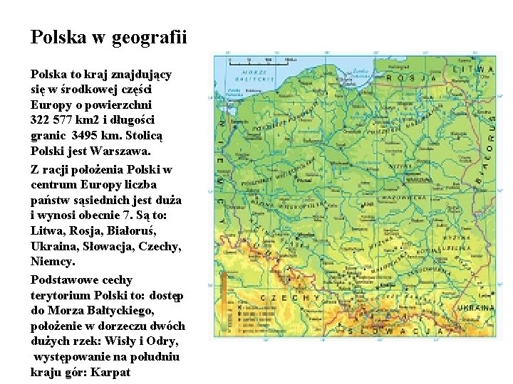 Polska w geografii Polska to kraj znajdujący się w środkowej części Europy o powierzchni