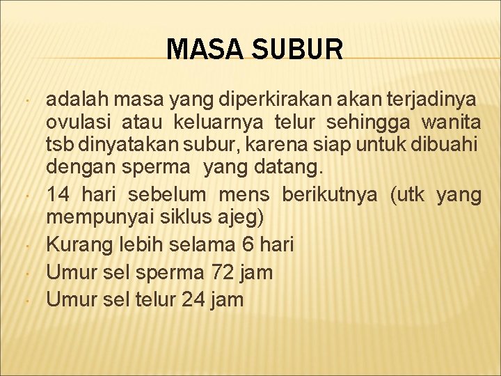 MASA SUBUR adalah masa yang diperkirakan terjadinya ovulasi atau keluarnya telur sehingga wanita tsb