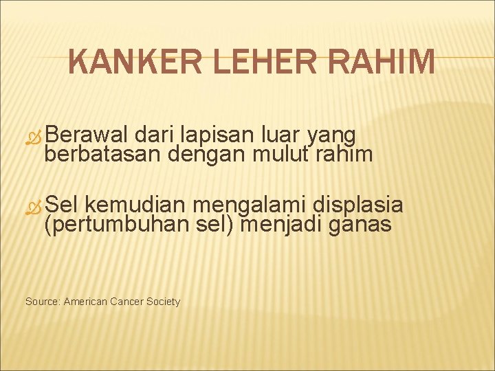 KANKER LEHER RAHIM Berawal dari lapisan luar yang berbatasan dengan mulut rahim Sel kemudian