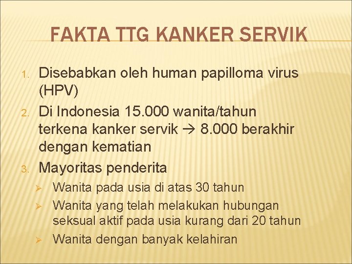 FAKTA TTG KANKER SERVIK 1. 2. 3. Disebabkan oleh human papilloma virus (HPV) Di