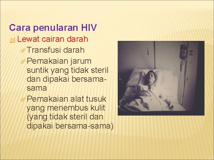 Cara penularan HIV Lewat cairan darah Transfusi darah Pemakaian jarum suntik yang tidak steril