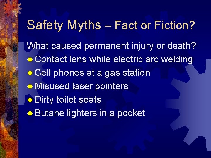 Safety Myths – Fact or Fiction? What caused permanent injury or death? ® Contact