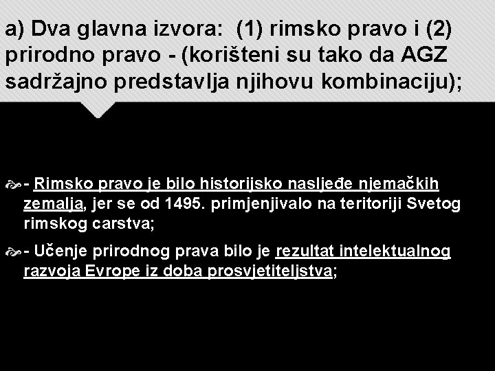 a) Dva glavna izvora: (1) rimsko pravo i (2) prirodno pravo - (korišteni su