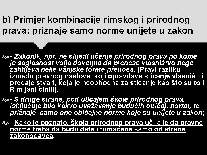 b) Primjer kombinacije rimskog i prirodnog prava: priznaje samo norme unijete u zakon -