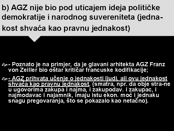 b) AGZ nije bio pod uticajem ideja političke demokratije i narodnog suvereniteta (jednakost shvaća