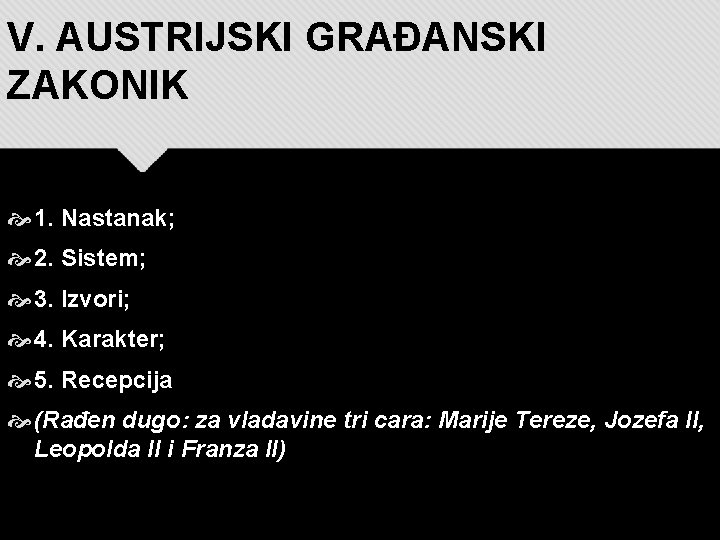 V. AUSTRIJSKI GRAĐANSKI ZAKONIK 1. Nastanak; 2. Sistem; 3. Izvori; 4. Karakter; 5. Recepcija