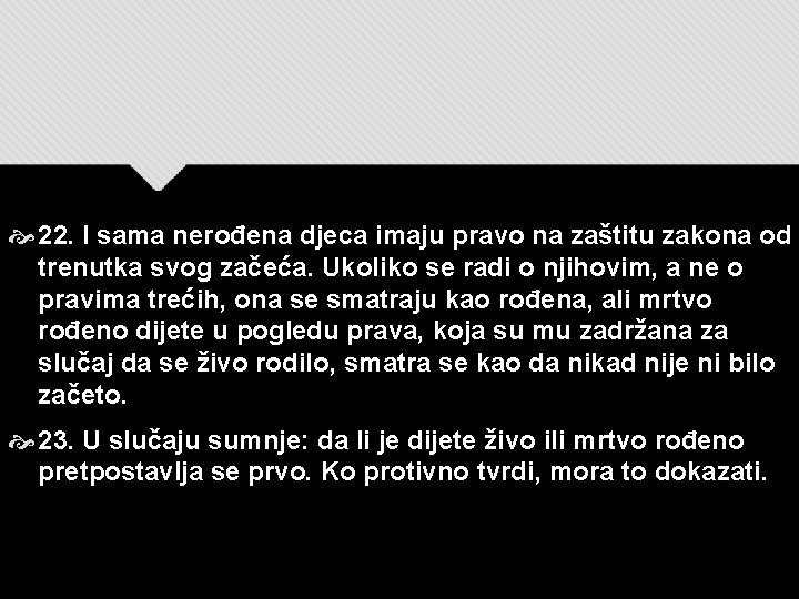  22. I sama nerođena djeca imaju pravo na zaštitu zakona od trenutka svog