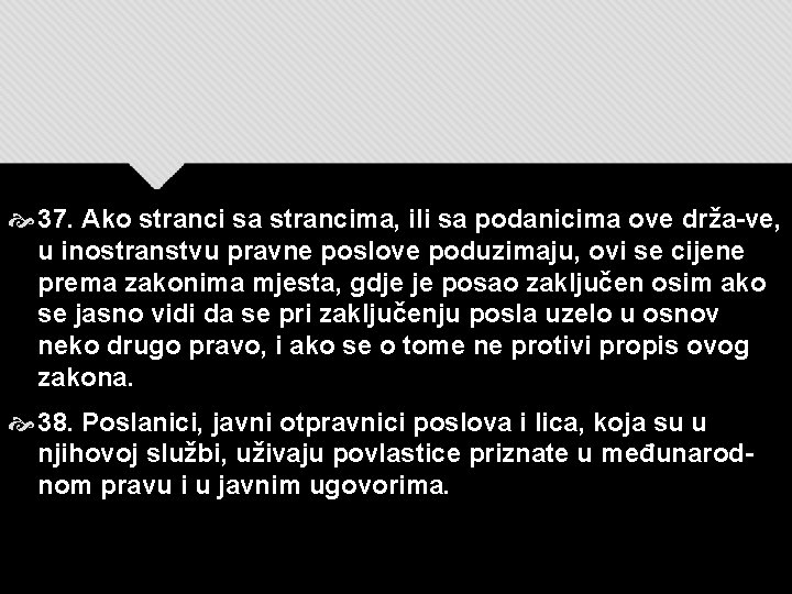  37. Ako stranci sa strancima, ili sa podanicima ove drža-ve, u inostranstvu pravne