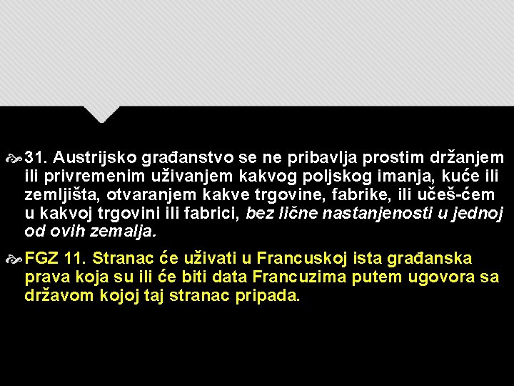  31. Austrijsko građanstvo se ne pribavlja prostim držanjem ili privremenim uživanjem kakvog poljskog